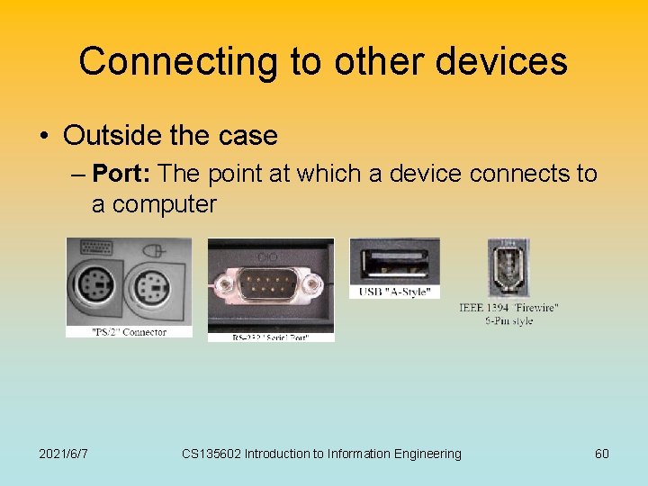Connecting to other devices • Outside the case – Port: The point at which