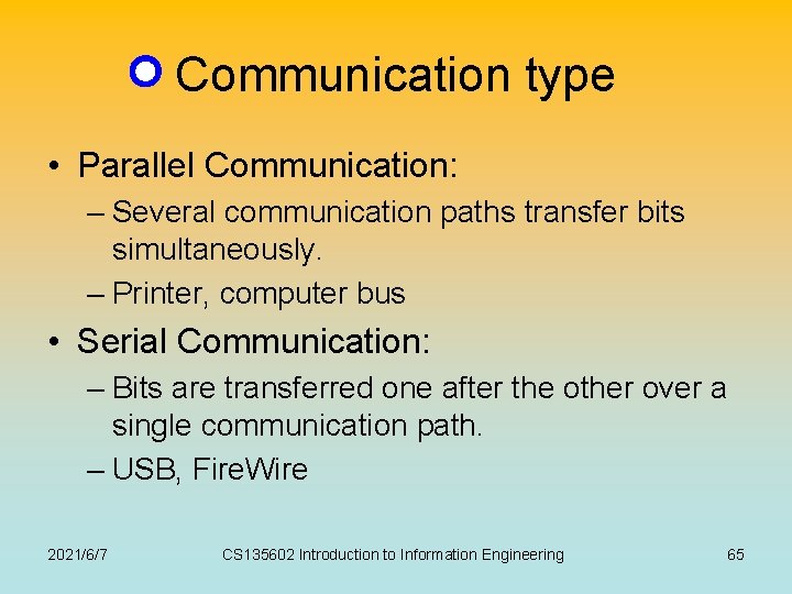 Communication type • Parallel Communication: – Several communication paths transfer bits simultaneously. – Printer,