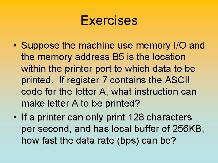 Exercises • Suppose the machine use memory I/O and the memory address B 5