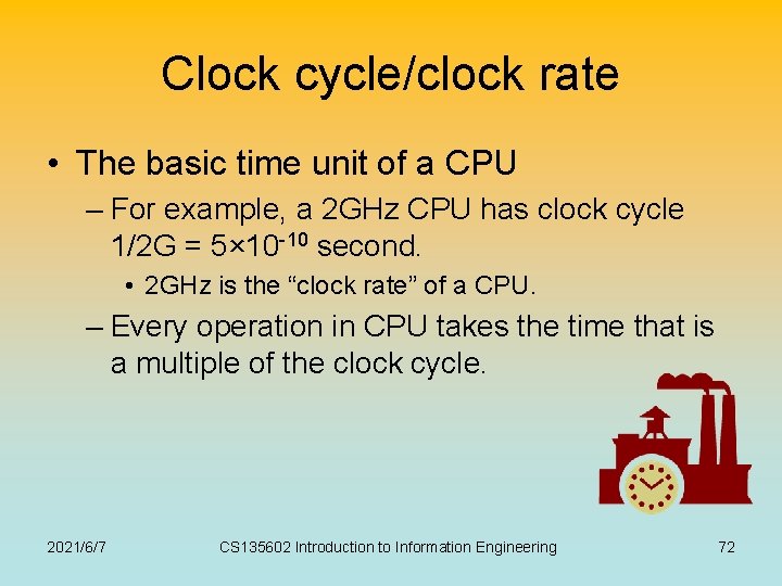 Clock cycle/clock rate • The basic time unit of a CPU – For example,