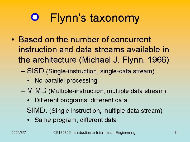 Flynn's taxonomy • Based on the number of concurrent instruction and data streams available