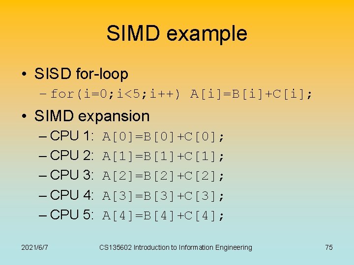 SIMD example • SISD for-loop – for(i=0; i<5; i++) A[i]=B[i]+C[i]; • SIMD expansion –