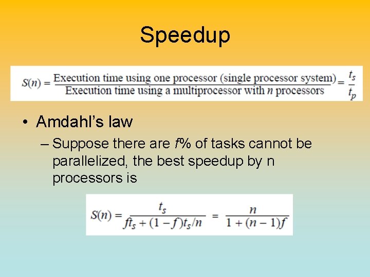 Speedup • Amdahl’s law – Suppose there are f% of tasks cannot be parallelized,