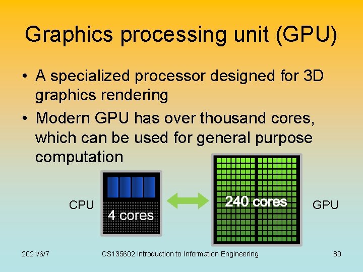 Graphics processing unit (GPU) • A specialized processor designed for 3 D graphics rendering