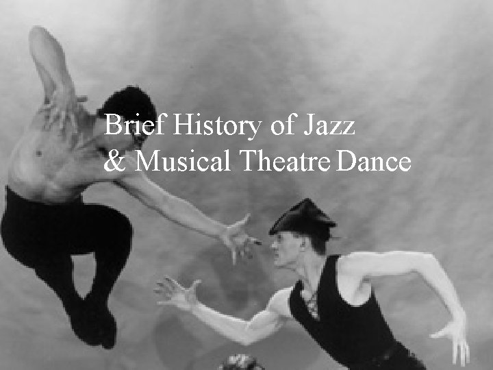 Brief History of Jazz & Musical Theatre Dance 