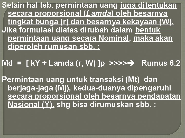 Selain hal tsb. permintaan uang juga ditentukan secara proporsional (Lamda) oleh besarnya tingkat bunga