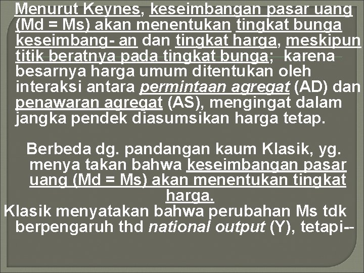 Menurut Keynes, keseimbangan pasar uang (Md = Ms) akan menentukan tingkat bunga keseimbang- an Menurut Keynes, keseimbangan pasar uang (Md = Ms) akan menentukan tingkat bunga keseimbang- an
