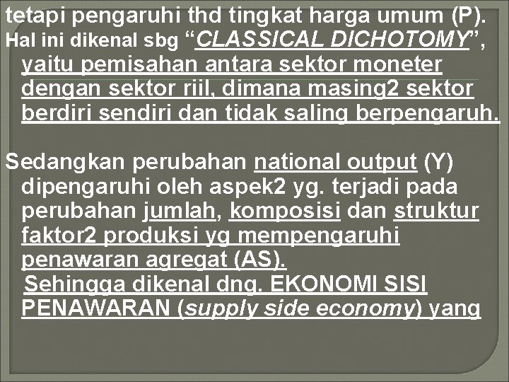 tetapi pengaruhi thd tingkat harga umum (P). Hal ini dikenal sbg “CLASSICAL DICHOTOMY”, yaitu