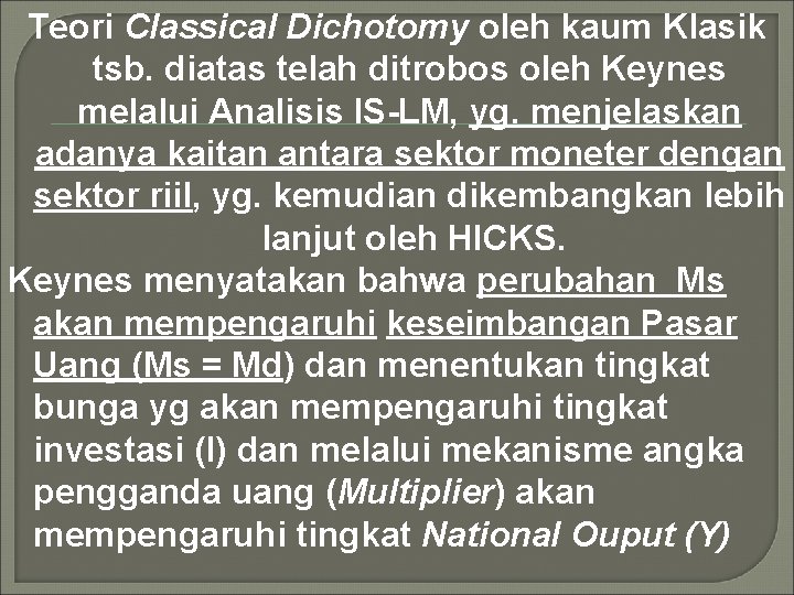 Teori Classical Dichotomy oleh kaum Klasik tsb. diatas telah ditrobos oleh Keynes melalui Analisis