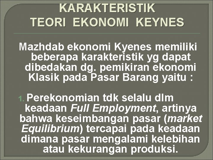 KARAKTERISTIK TEORI EKONOMI KEYNES Mazhdab ekonomi Kyenes memiliki beberapa karakteristik yg dapat dibedakan dg. KARAKTERISTIK TEORI EKONOMI KEYNES Mazhdab ekonomi Kyenes memiliki beberapa karakteristik yg dapat dibedakan dg.