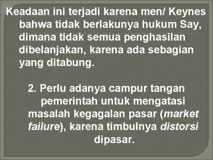 Keadaan ini terjadi karena men/ Keynes bahwa tidak berlakunya hukum Say, dimana tidak semua