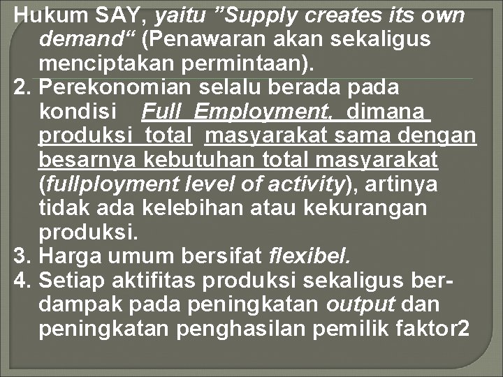 Hukum SAY, yaitu ”Supply creates its own demand“ (Penawaran akan sekaligus menciptakan permintaan). 2.