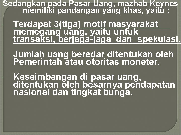 Sedangkan pada Pasar Uang, mazhab Keynes memiliki pandangan yang khas, yaitu : Terdapat 3(tiga) Sedangkan pada Pasar Uang, mazhab Keynes memiliki pandangan yang khas, yaitu : Terdapat 3(tiga)