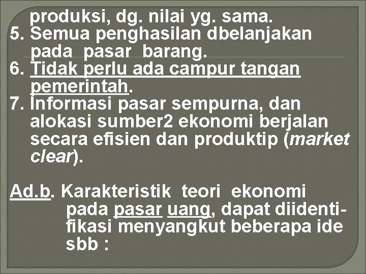 produksi, dg. nilai yg. sama. 5. Semua penghasilan dbelanjakan pada pasar barang. 6. Tidak