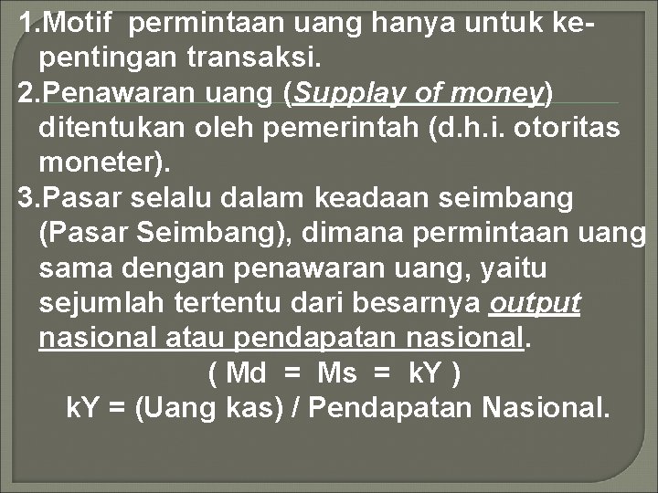 1. Motif permintaan uang hanya untuk kepentingan transaksi. 2. Penawaran uang (Supplay of money)