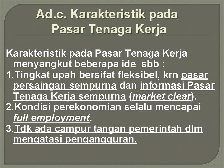 Ad. c. Karakteristik pada Pasar Tenaga Kerja menyangkut beberapa ide sbb : 1. Tingkat