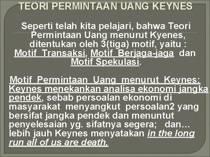 TEORI PERMINTAAN UANG KEYNES Seperti telah kita pelajari, bahwa Teori Permintaan Uang menurut Kyenes,