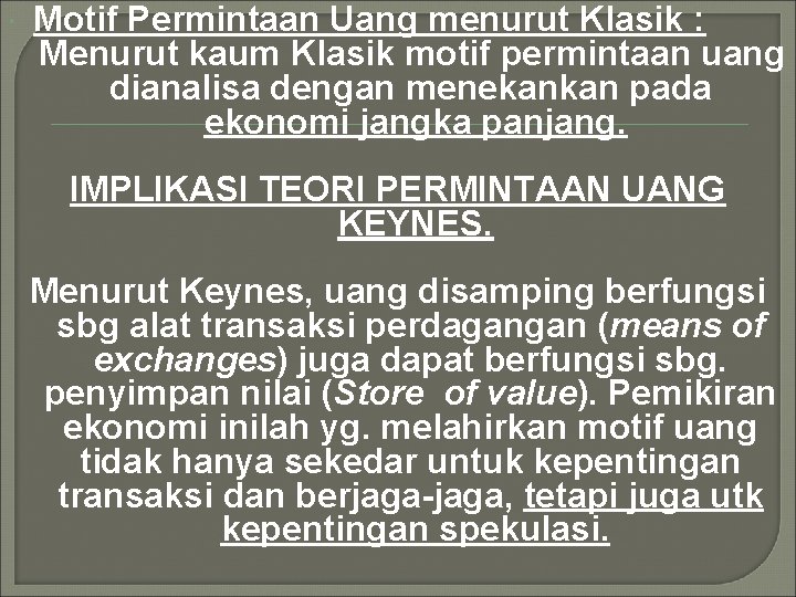  Motif Permintaan Uang menurut Klasik : Menurut kaum Klasik motif permintaan uang dianalisa