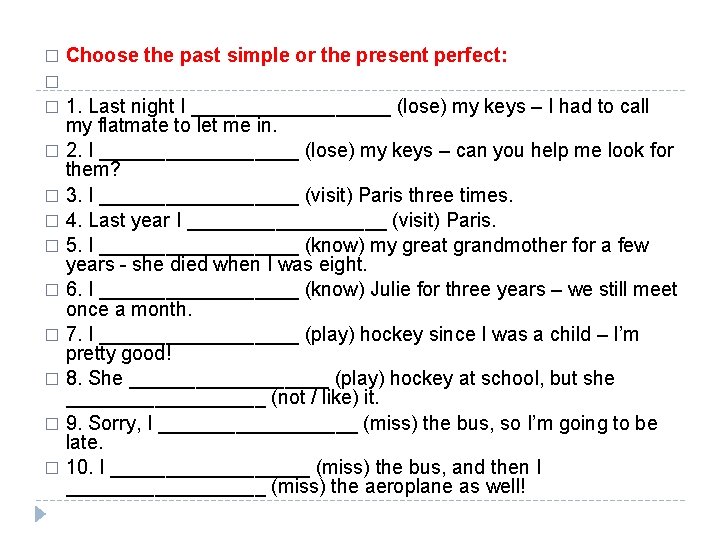 � Choose the past simple or the present perfect: � 1. Last night I