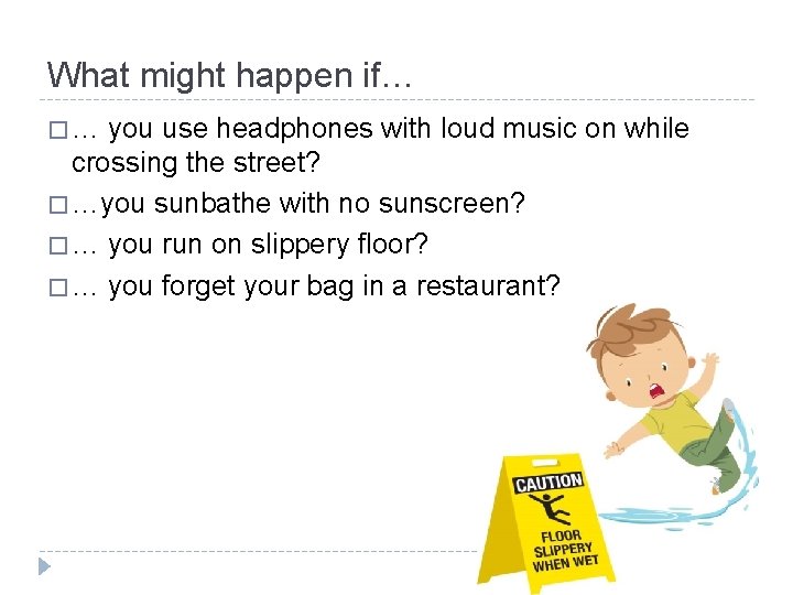 What might happen if… �… you use headphones with loud music on while crossing