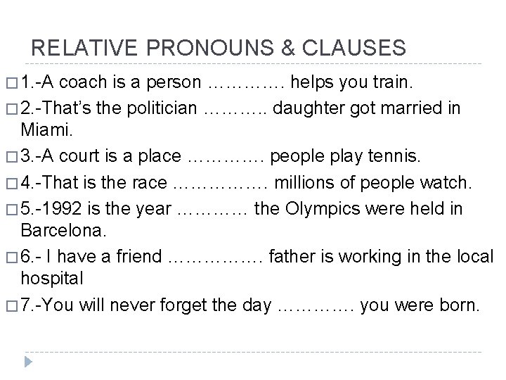 RELATIVE PRONOUNS & CLAUSES � 1. -A coach is a person …………. helps you