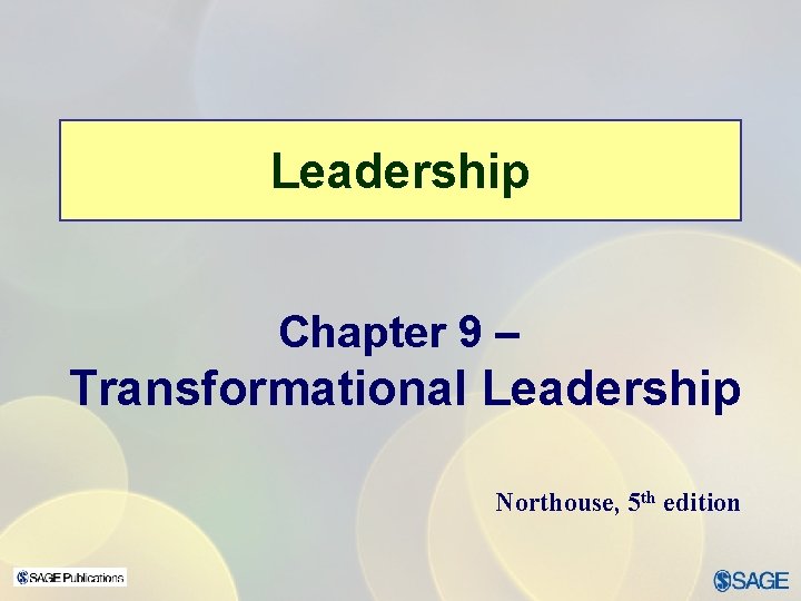 Leadership Chapter 9 – Transformational Leadership Northouse, 5 th edition 