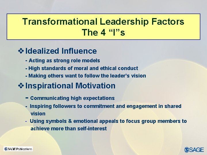 Transformational Leadership Factors The 4 “I”s v Idealized Influence - Acting as strong role