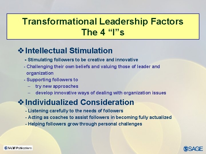 Transformational Leadership Factors The 4 “I”s v Intellectual Stimulation - Stimulating followers to be