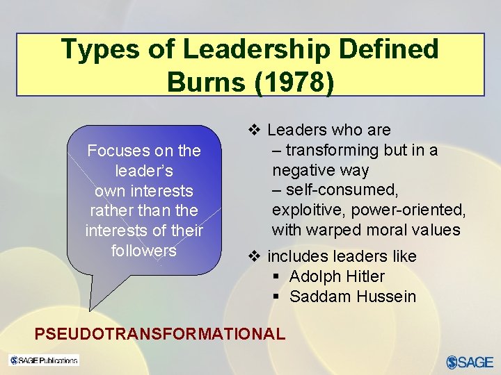 Types of Leadership Defined Burns (1978) Focuses on the leader’s own interests rather than