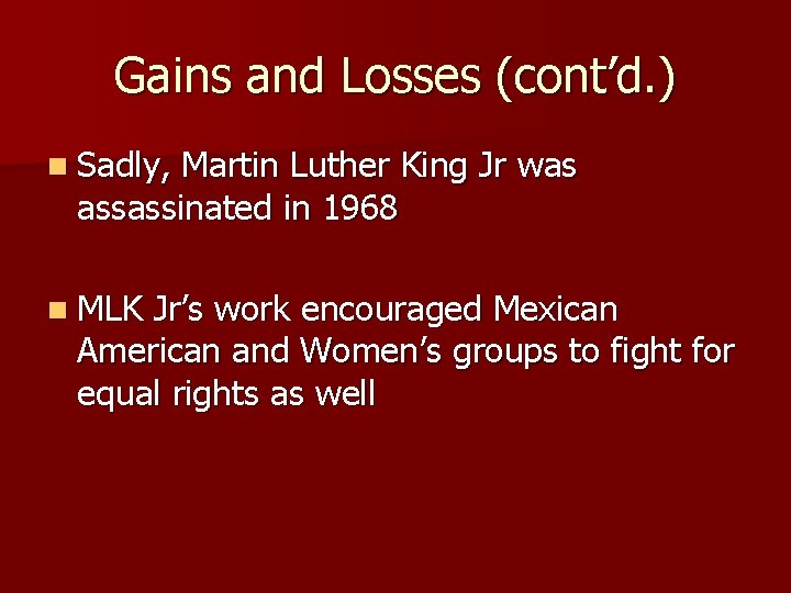 Gains and Losses (cont’d. ) n Sadly, Martin Luther King Jr was assassinated in