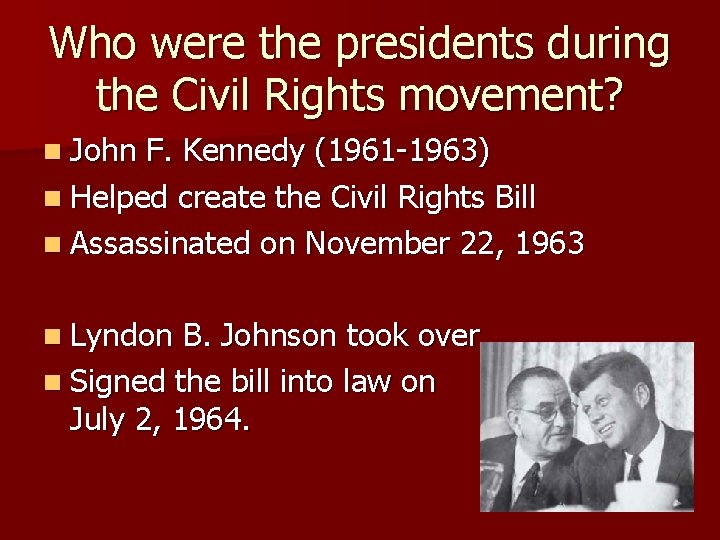 Who were the presidents during the Civil Rights movement? n John F. Kennedy (1961