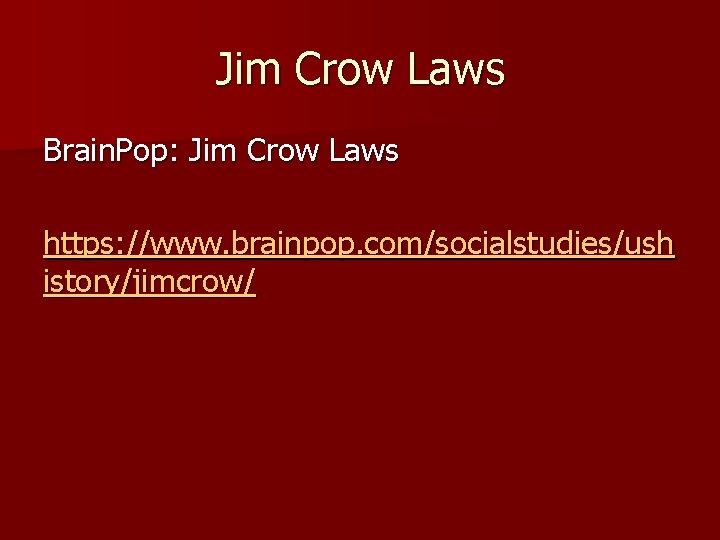 Jim Crow Laws Brain. Pop: Jim Crow Laws https: //www. brainpop. com/socialstudies/ush istory/jimcrow/ 