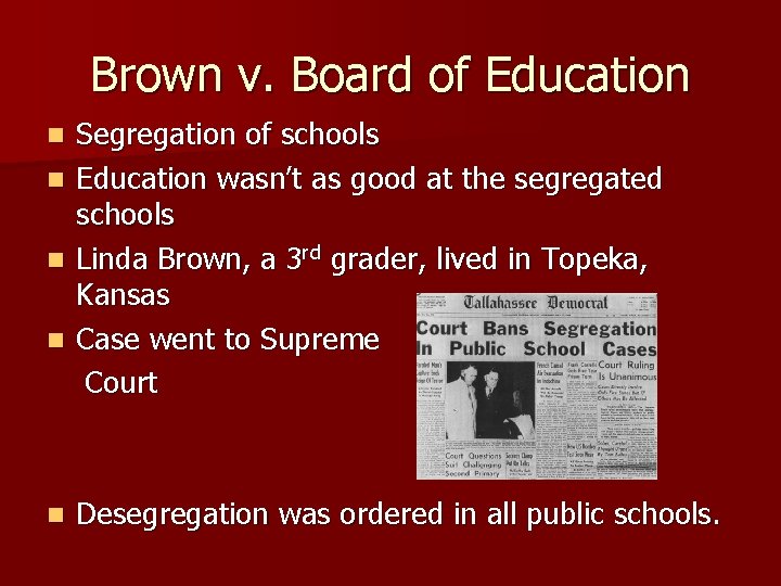 Brown v. Board of Education n n Segregation of schools Education wasn’t as good