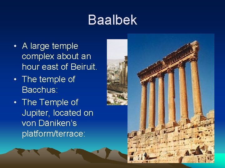 Baalbek • A large temple complex about an hour east of Beiruit. • The