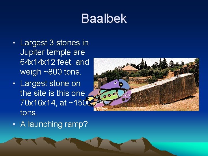 Baalbek • Largest 3 stones in Jupiter temple are 64 x 12 feet, and