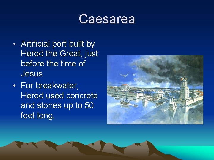 Caesarea • Artificial port built by Herod the Great, just before the time of