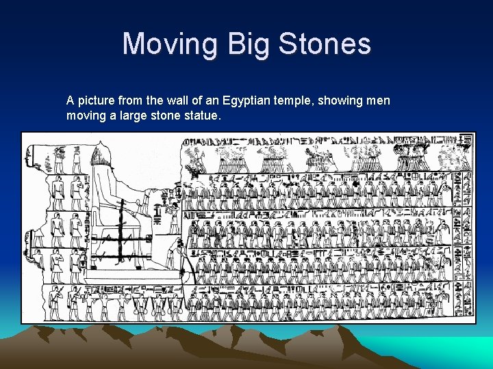 Moving Big Stones A picture from the wall of an Egyptian temple, showing men