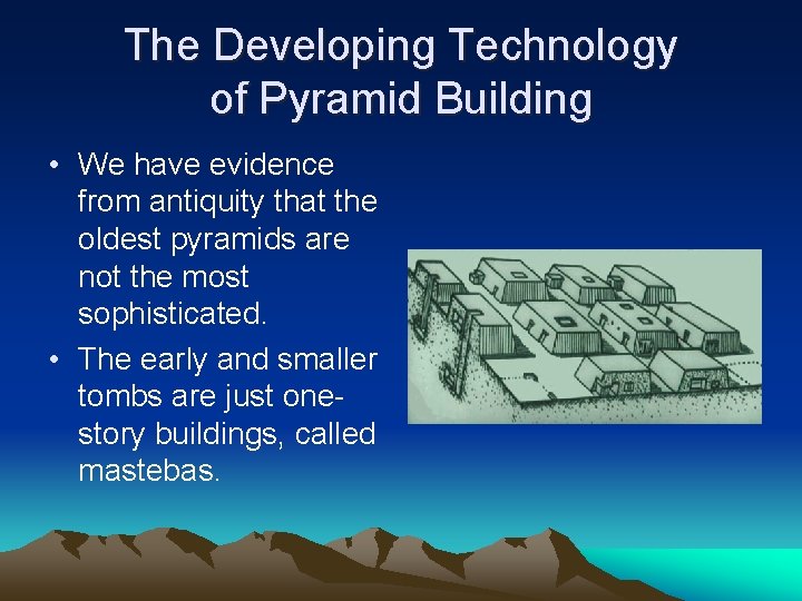The Developing Technology of Pyramid Building • We have evidence from antiquity that the
