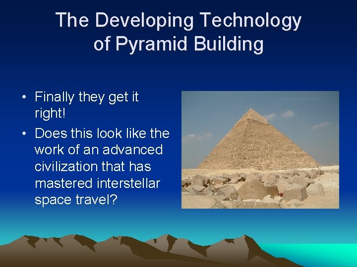 The Developing Technology of Pyramid Building • Finally they get it right! • Does