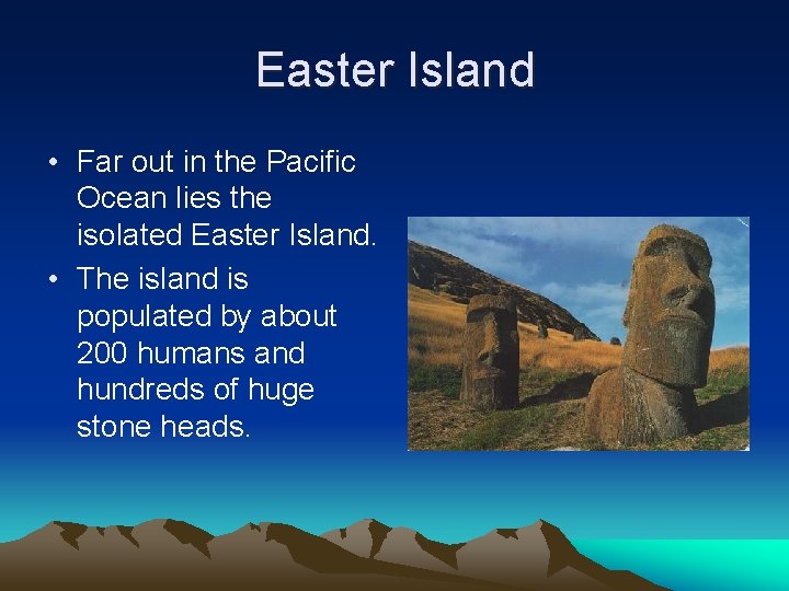 Easter Island • Far out in the Pacific Ocean lies the isolated Easter Island.