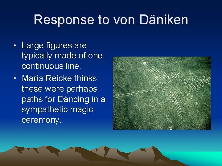 Response to von Däniken • Large figures are typically made of one continuous line.
