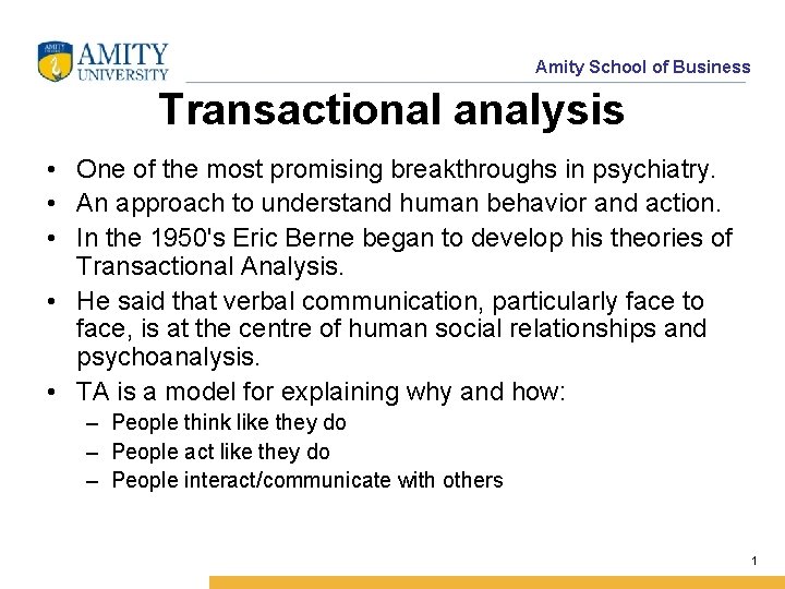 Amity School of Business Transactional analysis • One of the most promising breakthroughs in