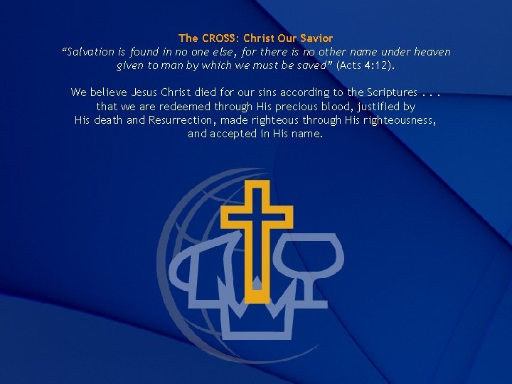 The CROSS: Christ Our Savior “Salvation is found in no one else, for there The CROSS: Christ Our Savior “Salvation is found in no one else, for there