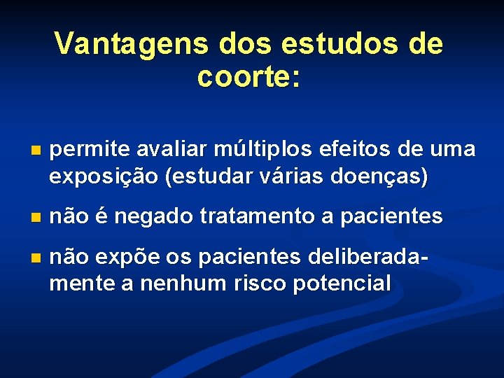 Vantagens dos estudos de coorte: n permite avaliar múltiplos efeitos de uma exposição (estudar Vantagens dos estudos de coorte: n permite avaliar múltiplos efeitos de uma exposição (estudar