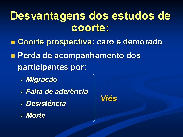 Desvantagens dos estudos de coorte: n Coorte prospectiva: caro e demorado n Perda de Desvantagens dos estudos de coorte: n Coorte prospectiva: caro e demorado n Perda de