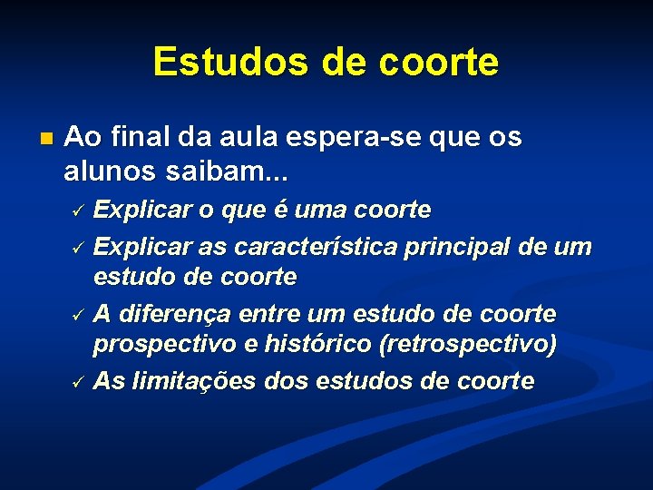Estudos de coorte n Ao final da aula espera-se que os alunos saibam. . Estudos de coorte n Ao final da aula espera-se que os alunos saibam. .
