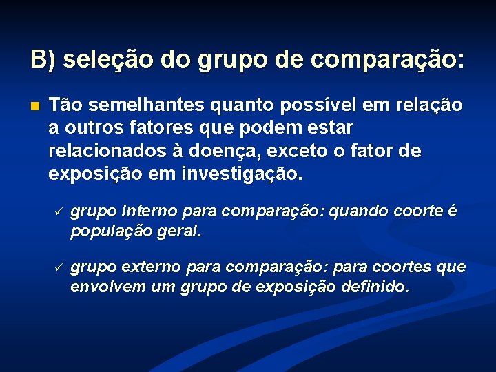 B) seleção do grupo de comparação: n Tão semelhantes quanto possível em relação a B) seleção do grupo de comparação: n Tão semelhantes quanto possível em relação a
