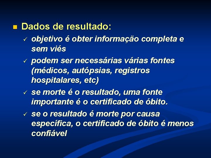n Dados de resultado: ü ü objetivo é obter informação completa e sem viés n Dados de resultado: ü ü objetivo é obter informação completa e sem viés