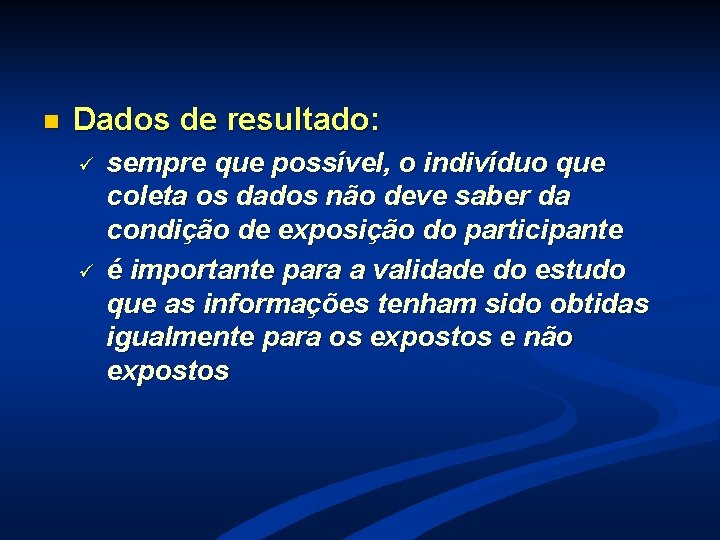 n Dados de resultado: ü ü sempre que possível, o indivíduo que coleta os n Dados de resultado: ü ü sempre que possível, o indivíduo que coleta os