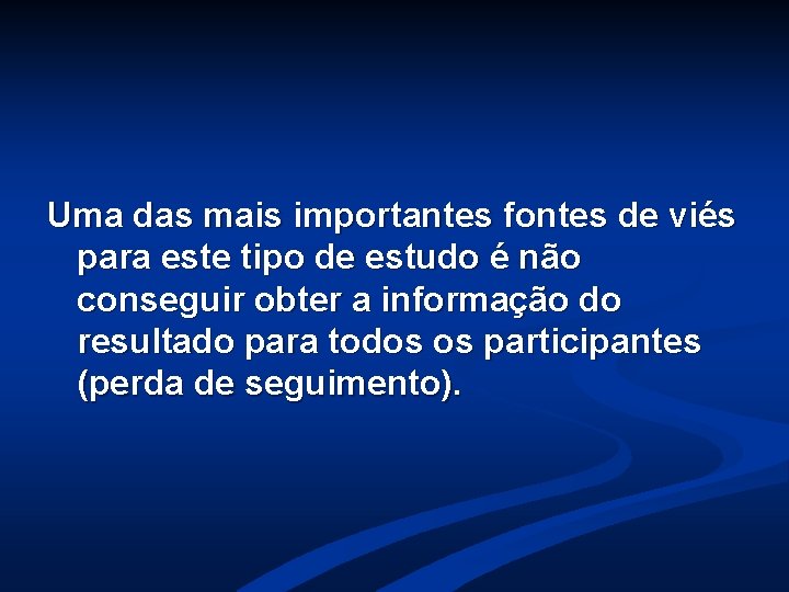 Uma das mais importantes fontes de viés para este tipo de estudo é não Uma das mais importantes fontes de viés para este tipo de estudo é não